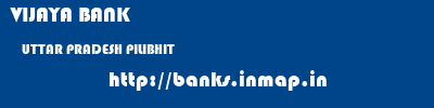 VIJAYA BANK  UTTAR PRADESH PILIBHIT    banks information 